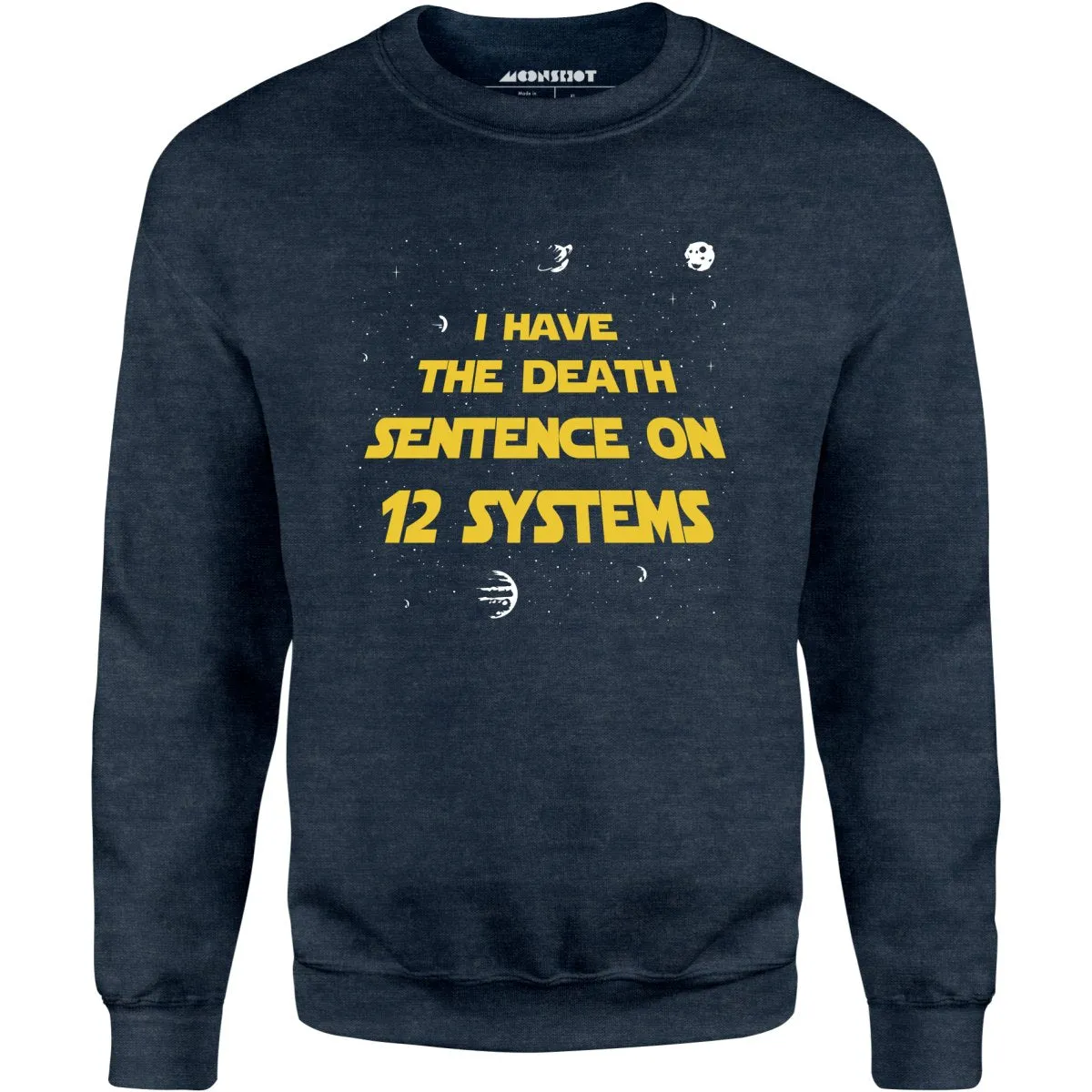 I Have the Death Sentence on 12 Systems v2 - Unisex Sweatshirt