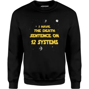 I Have the Death Sentence on 12 Systems v2 - Unisex Sweatshirt