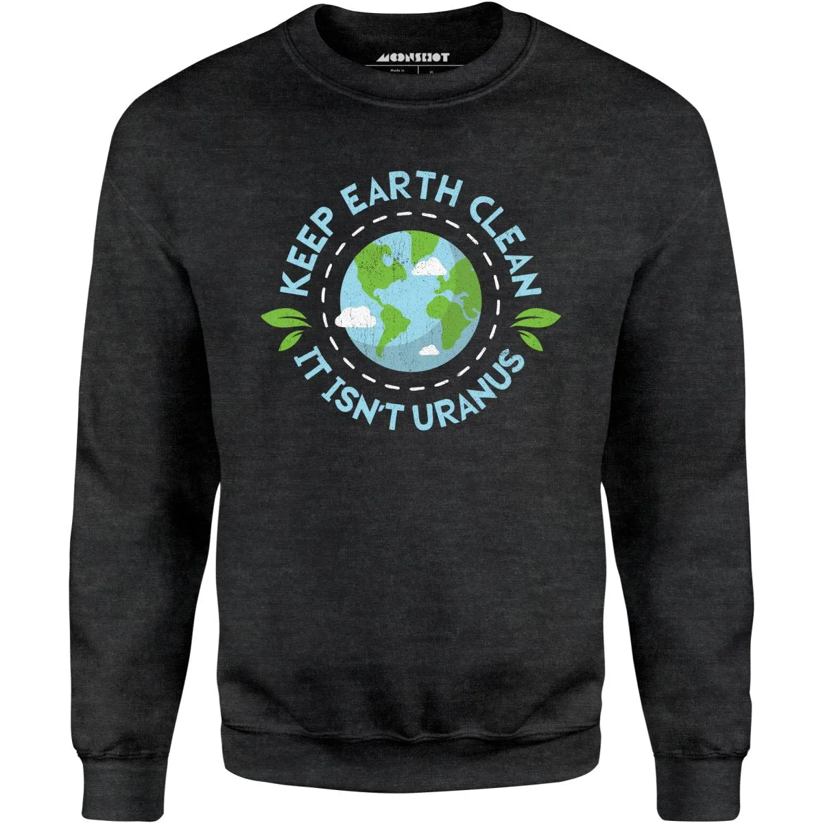 Keep Earth Clean It Isn't Uranus - Unisex Sweatshirt