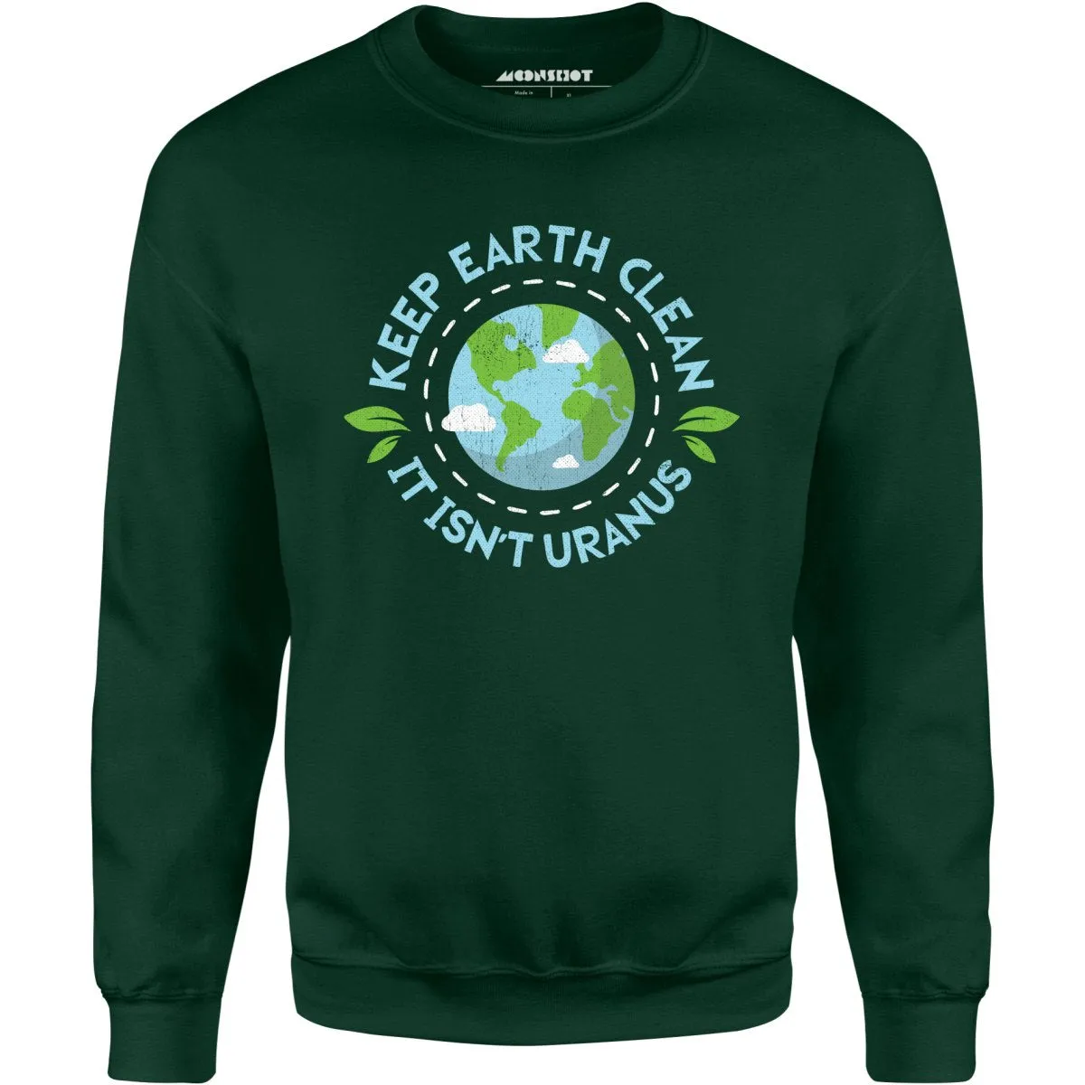 Keep Earth Clean It Isn't Uranus - Unisex Sweatshirt