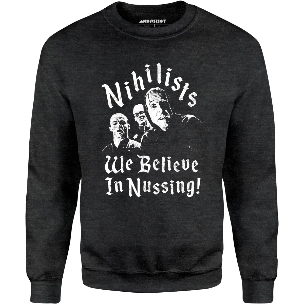 Nihilists - We Believe in Nussing - Unisex Sweatshirt