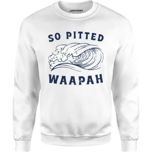 So Pitted - Unisex Sweatshirt