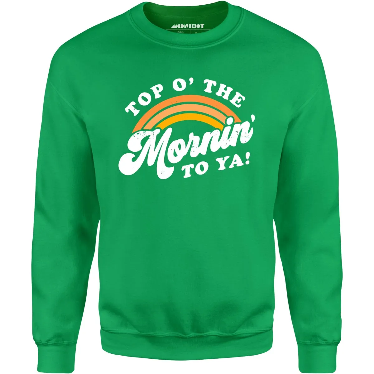 Top O' The Mornin' To Ya - Unisex Sweatshirt