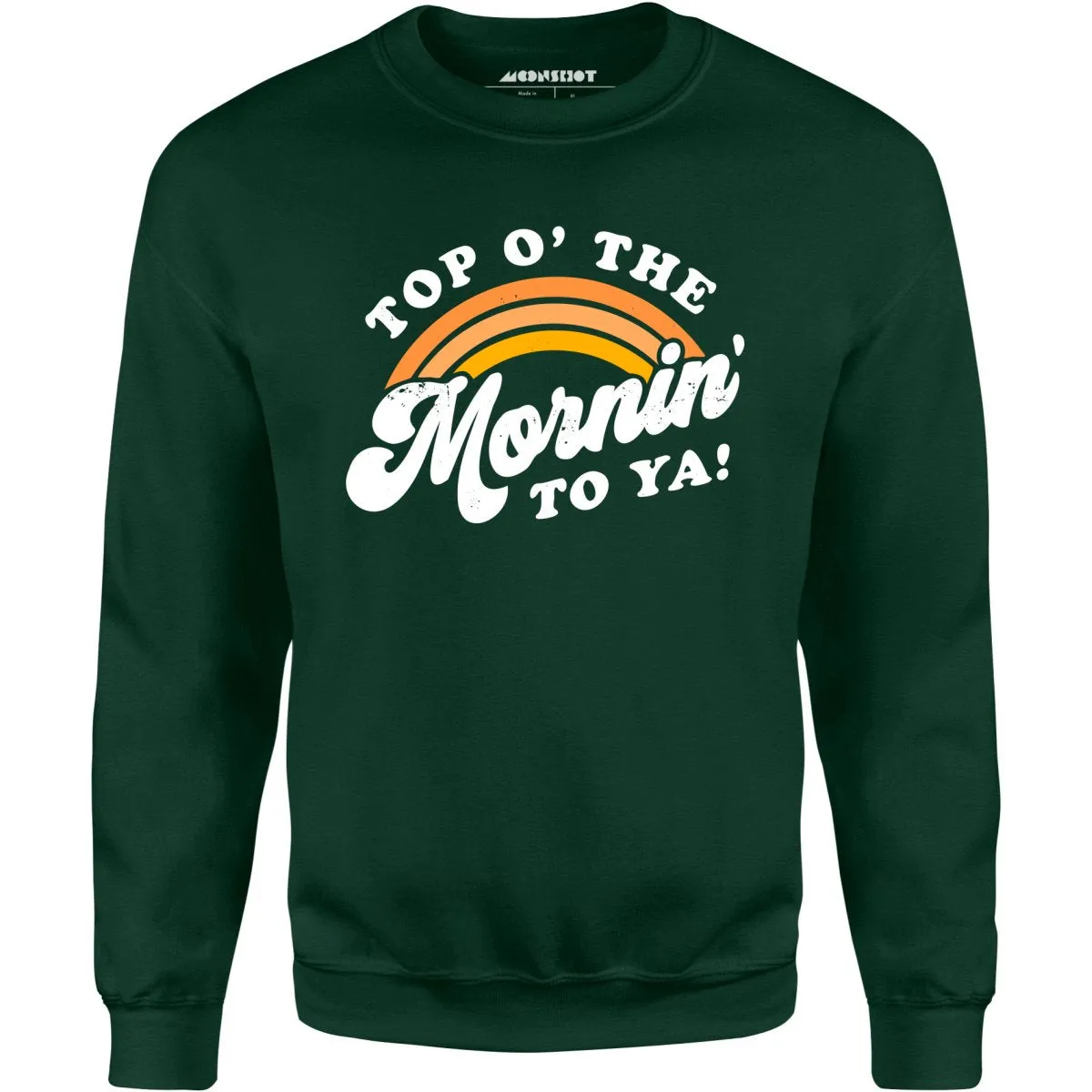 Top O' The Mornin' To Ya - Unisex Sweatshirt