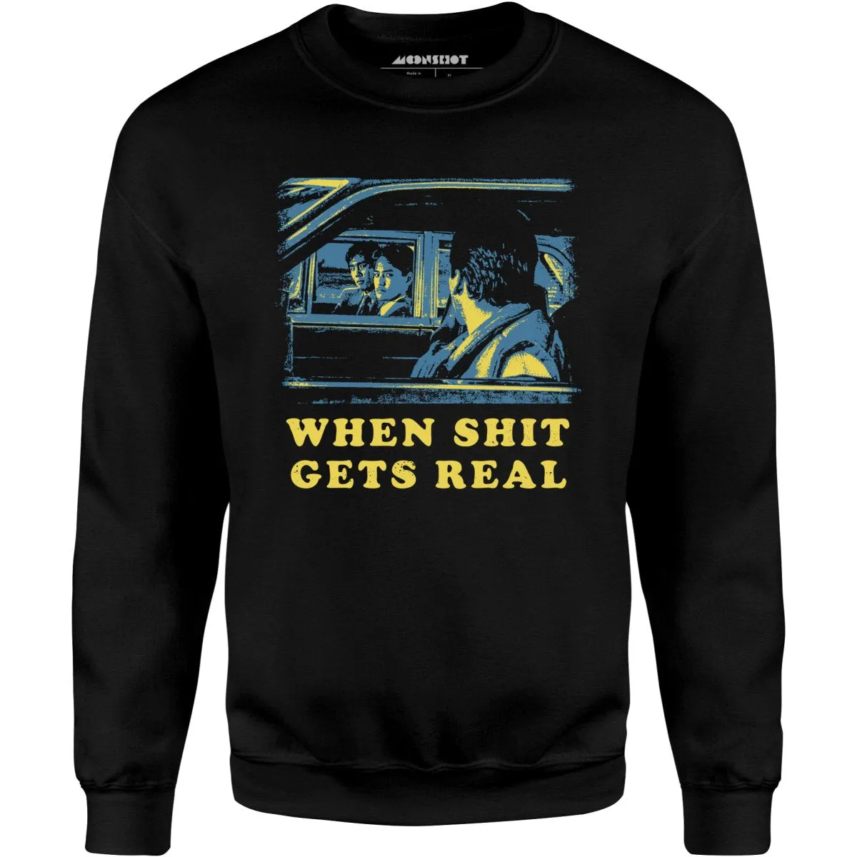 When It Get's Real - Unisex Sweatshirt