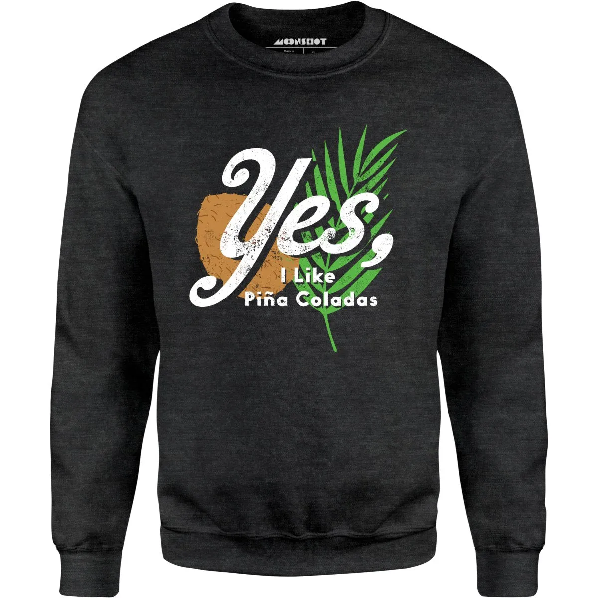 Yes I Like Pina Coladas - Unisex Sweatshirt