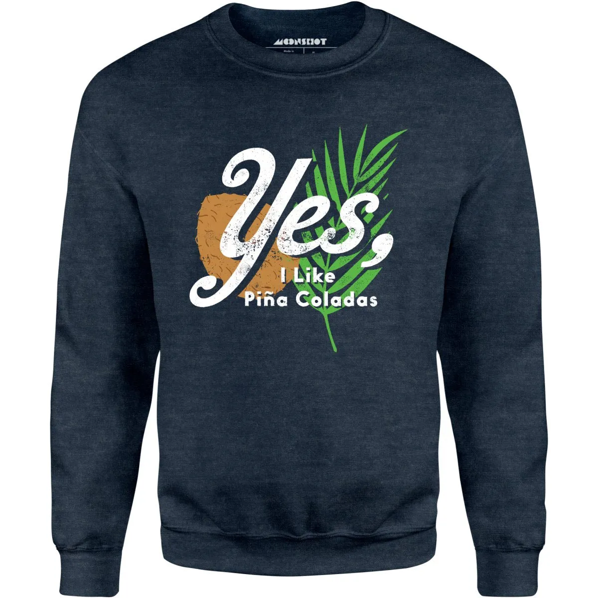 Yes I Like Pina Coladas - Unisex Sweatshirt